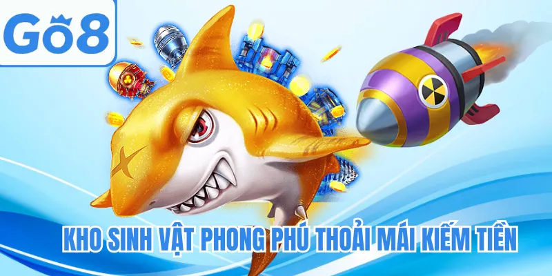 Kho sinh vật phong phú thoải mái kiếm tiền