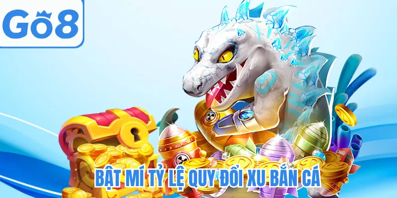 Bật mí tỷ lệ quy đổi xu bắn cá