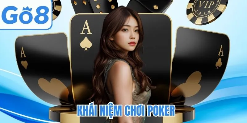Cách chơi Poker với khái niệm chung