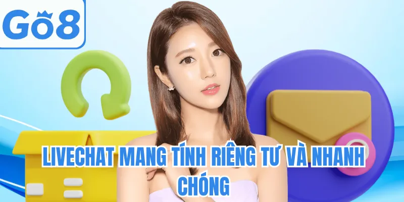 Livechat mang tính riêng tư và nhanh chóng