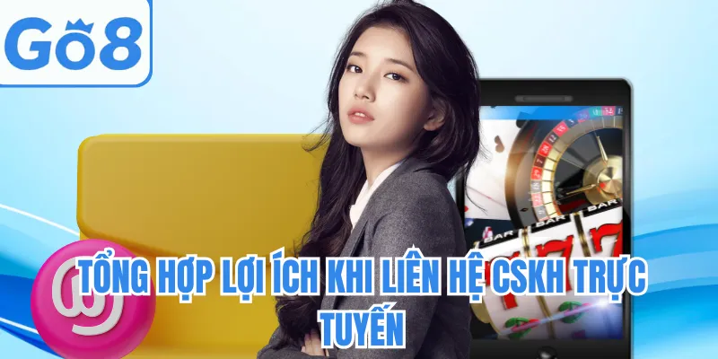 Tổng hợp lợi ích khi liên hệ CSKH trực tuyến